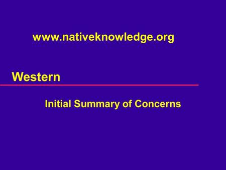 Western Initial Summary of Concerns www.nativeknowledge.org.
