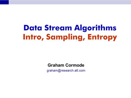Data Stream Algorithms Intro, Sampling, Entropy