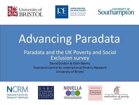 Advancing Paradata Paradata and the UK Poverty and Social Exclusion survey David Gordon & Eldin Fahmy Townsend Centre for International Poverty Research.