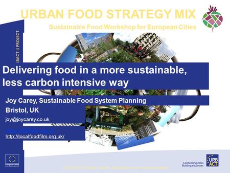 Delivering food in a more sustainable, less carbon intensive way Joy Carey, Sustainable Food System Planning Bristol, UK