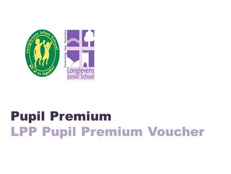 Pupil Premium LPP Pupil Premium Voucher. Pupil Premium Menu of Opportunity.