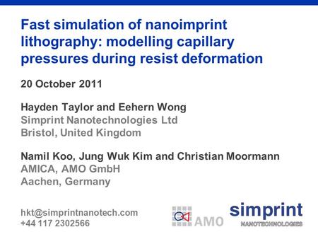 Fast simulation of nanoimprint lithography: modelling capillary pressures during resist deformation 20 October 2011 Hayden Taylor and Eehern Wong Simprint.