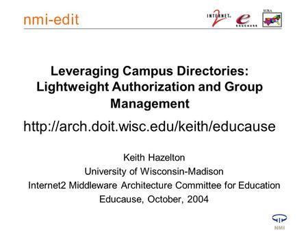 Leveraging Campus Directories: Lightweight Authorization and Group Management  Keith Hazelton University of Wisconsin-Madison.