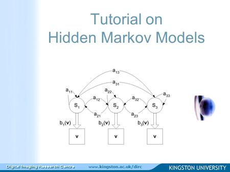 Www.kingston.ac.uk/dirc Tutorial on Hidden Markov Models.