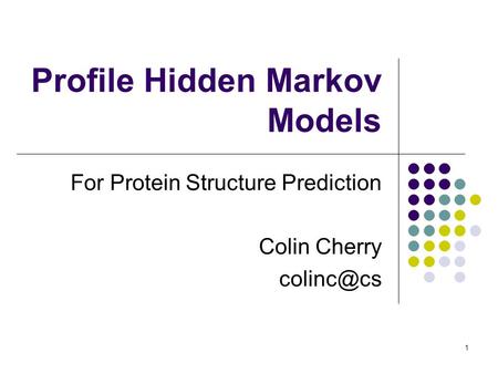 1 Profile Hidden Markov Models For Protein Structure Prediction Colin Cherry