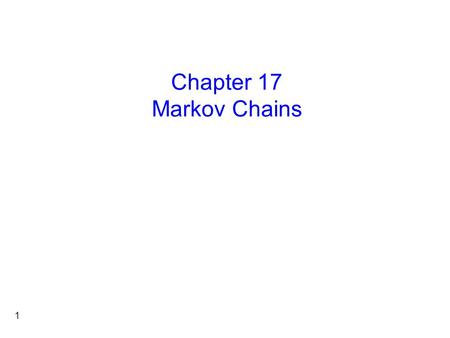 Chapter 17 Markov Chains.