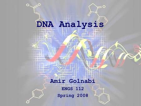 1 DNA Analysis Amir Golnabi ENGS 112 Spring 2008.