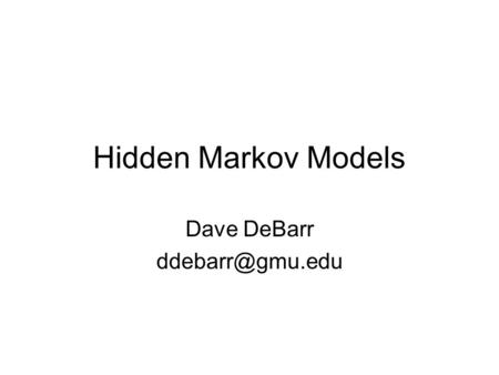 Hidden Markov Models Dave DeBarr