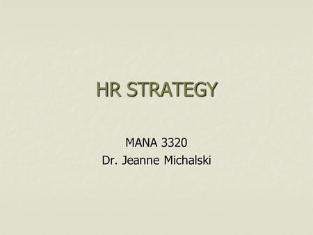 HR STRATEGY MANA 3320 Dr. Jeanne Michalski. Strategic Planning and Human Resources Strategic Planning Strategic Planning Human Resources Planning (HRP)