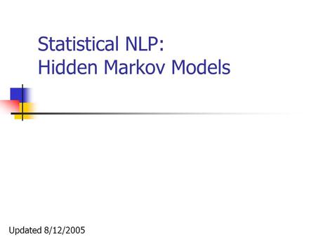 Statistical NLP: Hidden Markov Models Updated 8/12/2005.