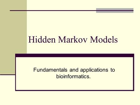 Hidden Markov Models Fundamentals and applications to bioinformatics.