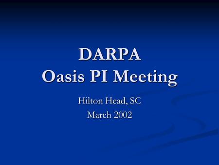 DARPA Oasis PI Meeting Hilton Head, SC March 2002.