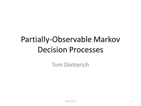 Partially-Observable Markov Decision Processes Tom Dietterich MCAI 20131.