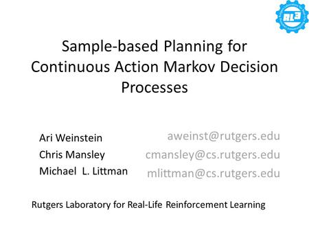 Sample-based Planning for Continuous Action Markov Decision Processes  Ari Weinstein.
