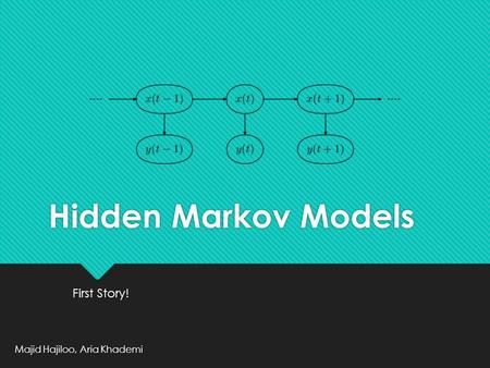 Hidden Markov Models First Story! Majid Hajiloo, Aria Khademi.