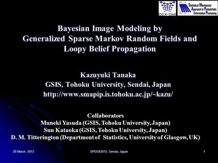 1 Bayesian Image Modeling by Generalized Sparse Markov Random Fields and Loopy Belief Propagation Kazuyuki Tanaka GSIS, Tohoku University, Sendai, Japan.