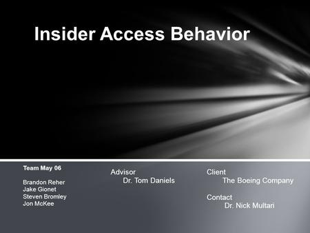 Insider Access Behavior Team May 06 Brandon Reher Jake Gionet Steven Bromley Jon McKee Advisor Client Dr. Tom DanielsThe Boeing Company Contact Dr. Nick.