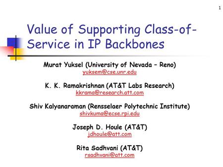 1 Value of Supporting Class-of- Service in IP Backbones Murat Yuksel (University of Nevada – Reno) K. K. Ramakrishnan (AT&T Labs Research)