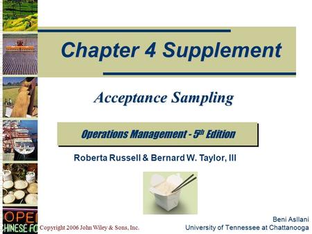 Copyright 2006 John Wiley & Sons, Inc. Beni Asllani University of Tennessee at Chattanooga Operations Management - 5 th Edition Chapter 4 Supplement Roberta.