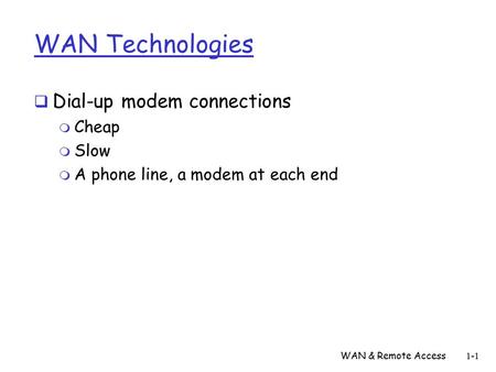WAN Technologies Dial-up modem connections Cheap Slow