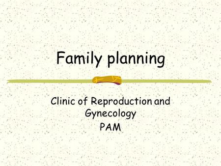 Family planning Clinic of Reproduction and Gynecology PAM.