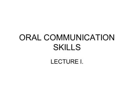 ORAL COMMUNICATION SKILLS LECTURE I.. Communication is so much more than just the words we say Research by Birtwhisle in 1970 studied communication where.