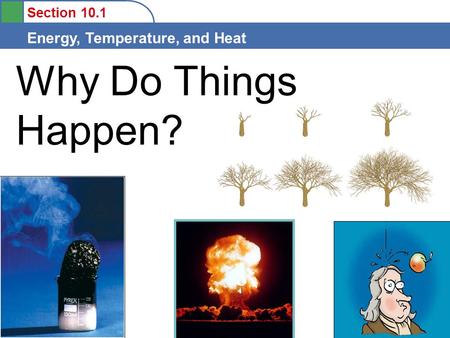 Section 10.1 Energy, Temperature, and Heat Why Do Things Happen?