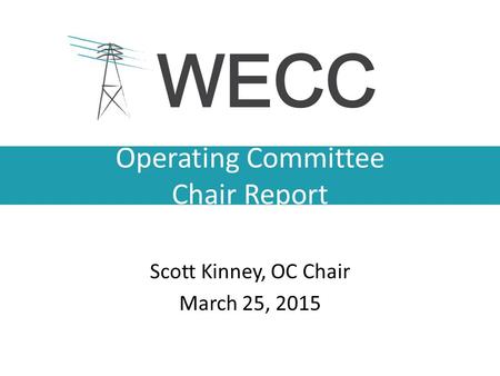 Operating Committee Chair Report Scott Kinney, OC Chair March 25, 2015.