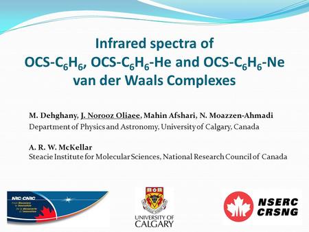 Infrared spectra of OCS-C 6 H 6, OCS-C 6 H 6 -He and OCS-C 6 H 6 -Ne van der Waals Complexes M. Dehghany, J. Norooz Oliaee, Mahin Afshari, N. Moazzen-Ahmadi.