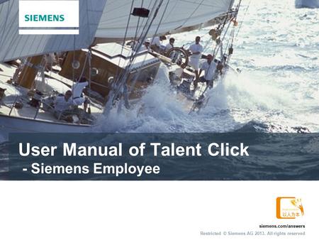 Siemens.com/answers Restricted © Siemens AG 2013. All rights reserved User Manual of Talent Click - Siemens Employee.