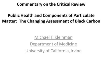 Commentary on the Critical Review Public Health and Components of Particulate Matter: The Changing Assessment of Black Carbon Michael T. Kleinman Department.