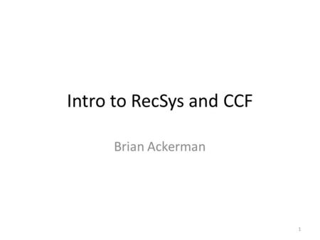 Intro to RecSys and CCF Brian Ackerman 1. Roadmap Introduction to Recommender Systems & Collaborative Filtering Collaborative Competitive Filtering 2.