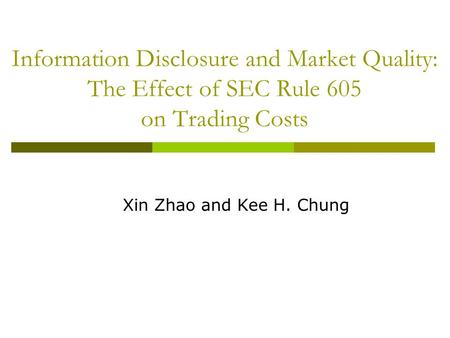 Information Disclosure and Market Quality: The Effect of SEC Rule 605 on Trading Costs Xin Zhao and Kee H. Chung.