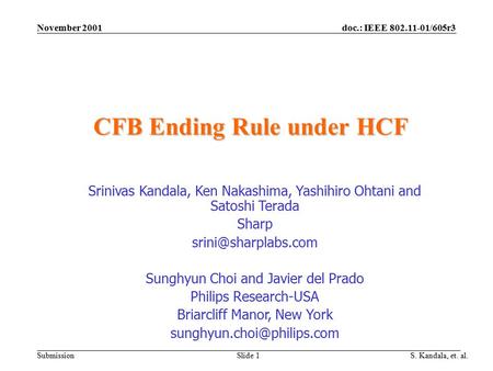 Doc.: IEEE 802.11-01/605r3 Submission November 2001 S. Kandala, et. al. Slide 1 CFB Ending Rule under HCF Srinivas Kandala, Ken Nakashima, Yashihiro Ohtani.