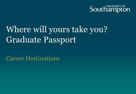 Where will yours take you? Graduate Passport Career Destinations.