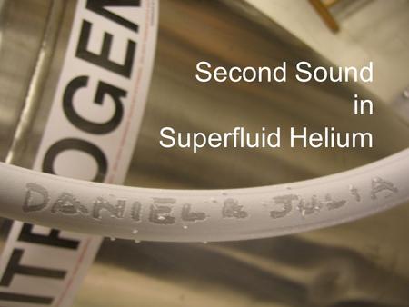 Second Sound in Superfluid Helium. Superfluids “Superfluid” describes a phase of matter. In this phase, a liquid has no viscosity and may exhibit several.