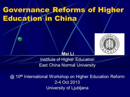 Governance Reforms of Higher Education in China Mei Li Institute of Higher Education East China Normal 10 th International Workshop on Higher.