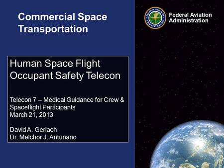 Federal Aviation Administration Commercial Space Transportation Human Space Flight Occupant Safety Telecon Telecon 7 – Medical Guidance for Crew & Spaceflight.