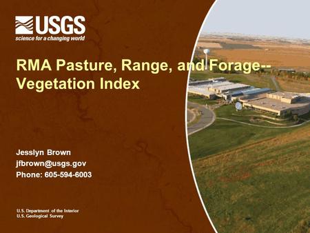 U.S. Department of the Interior U.S. Geological Survey RMA Pasture, Range, and Forage-- Vegetation Index Jesslyn Brown Phone: 605-594-6003.
