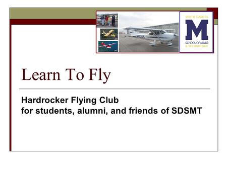 Learn To Fly Hardrocker Flying Club for students, alumni, and friends of SDSMT.