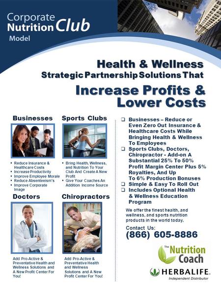 Businesses  Businesses – Reduce or Even Zero Out Insurance & Healthcare Costs While Bringing Health & Wellness To Employees  Sports Clubs, Doctors, Chiropractor.