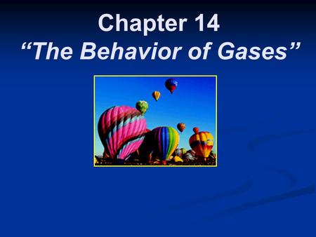 Chapter 14 “The Behavior of Gases”