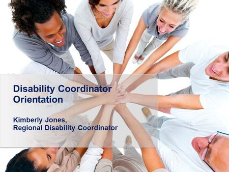 1 Click to edit Master title style Disability Coordinator Orientation Kimberly Jones, Regional Disability Coordinator.