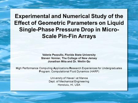 Experimental and Numerical Study of the Effect of Geometric Parameters on Liquid Single-Phase Pressure Drop in Micro- Scale Pin-Fin Arrays Valerie Pezzullo,