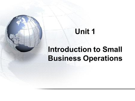 Unit 1 Introduction to Small Business Operations.