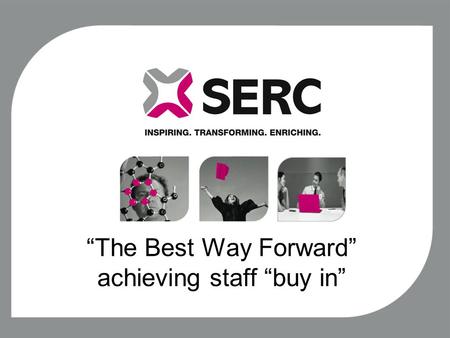 “The Best Way Forward” achieving staff “buy in”. “The Best Way Forward” Aim & Scope Establish the reasons for the lack of engagement by FE tutors with.
