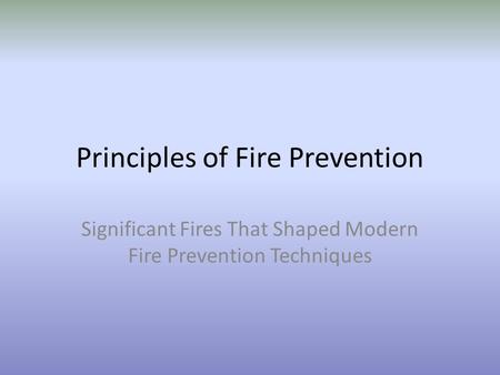 Principles of Fire Prevention Significant Fires That Shaped Modern Fire Prevention Techniques.