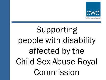 Supporting people with disability affected by the Child Sex Abuse Royal Commission.