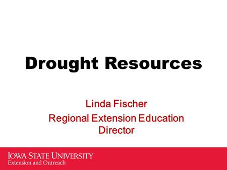 Drought Resources Linda Fischer Regional Extension Education Director.