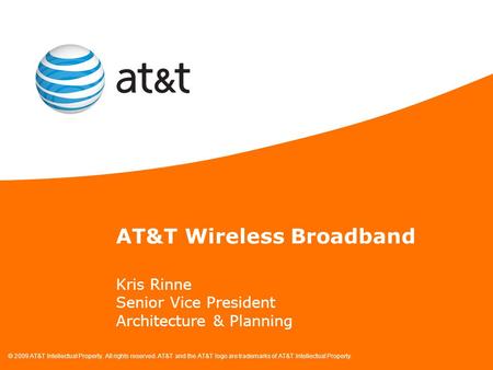 © 2009 AT&T Intellectual Property. All rights reserved. AT&T and the AT&T logo are trademarks of AT&T Intellectual Property. Kris Rinne Senior Vice President.